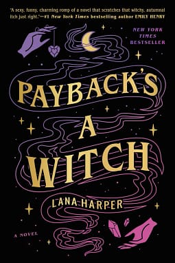 9780593336069 Book cover of Payback's A Witch by Lana Harper. The title is in gold letters on a black background. There are graphics of a set of hands, a crescent moon, and a river of magic in the background.