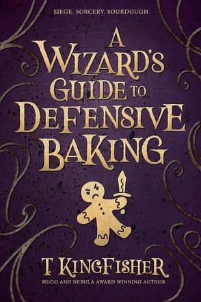 Wizard's Guide Cover The cover for A Wizard's Guide to Defensive Baking by T. Kingfisher showing a cartoon gingerbread man holding a sword and frowning.