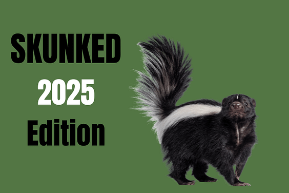 Skunked Photo of a skunk with its tail raised on a green background with the text Skunked 2025 Edition