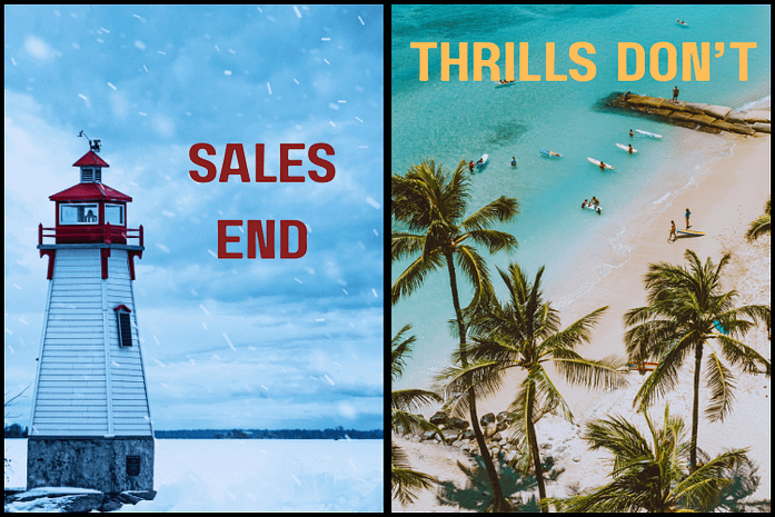 An image of a lighthouse with a red roof in winter on the left. Palm trees above a beach with turquoise water and people swimming on the right. Text reads. Sales End. Thrills Don't.